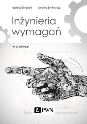 Inżynieria wymagań w praktyce Chrabski Bartosz,Zmitrowicz Karolina