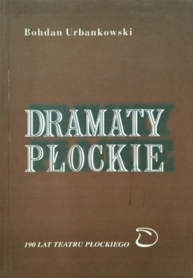 Bohdan Urbankowski - Dramaty płockie