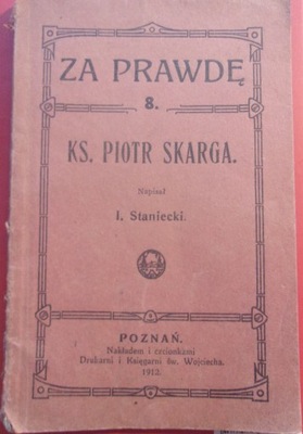 Za prawdę Ks. Piotr Skarga - Staniecki wyd. z 1912