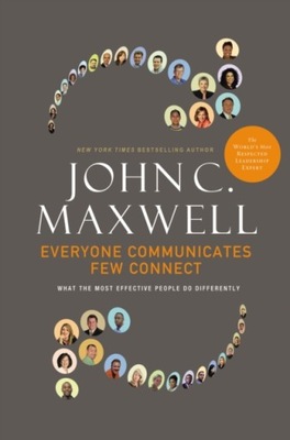 Everyone Communicates, Few Connect JOHN C. MAXWELL