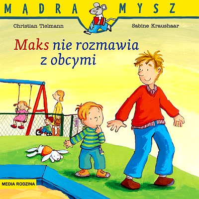 MAKS NIE ROZMAWIA Z OBCYMI. MĄDRA MYSZ WYD. 3