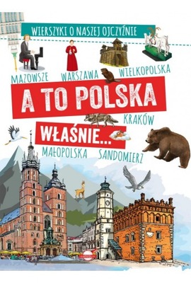 A to Polska właśnie... Wierszyki o naszej ojczyźnie