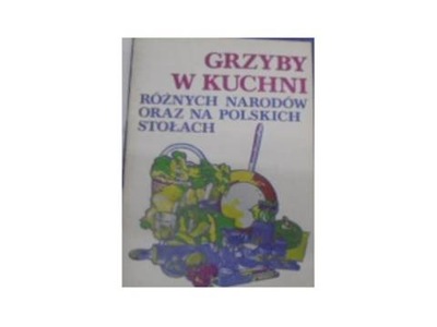 Grzyby W Kuchni Rożnych Narodów Oraz Na Polskich S