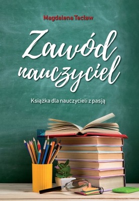 Zawód nauczyciel Książka dla nauczycieli z pasją Tecław