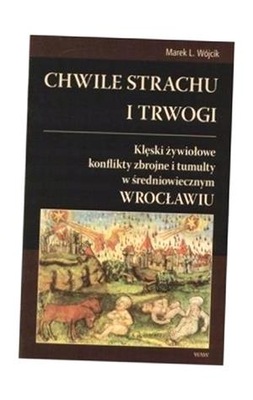 CHWILE STRACHU I TRWOGI, MAREK L. WÓJCIK