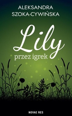 LILY PRZEZ IGREK ALEKSANDRA SZOKA-CYWIŃSKA