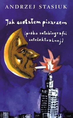 Jak zostałem pisarzem próba autobiografii