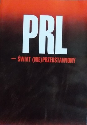 PRL - ŚWIAT (NIE)PRZEDSTAWIONY