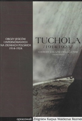 Tuchola.Obóz jeńców i internowanych 1914-23 t1/cz2