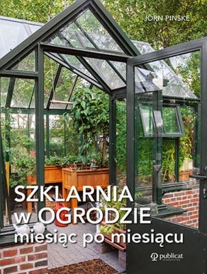 Szklarnia w ogrodzie miesiąc po miesiącu - Jorn Pi