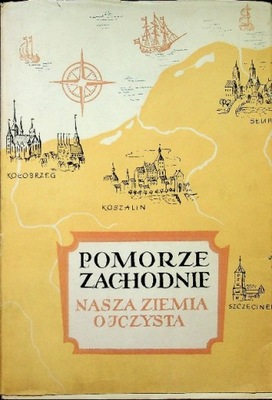 Pomorze zachodnie Nasza ziemia ojczysta