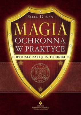 Magia ochronna w praktyce. Rytuały, zaklęcia, techniki