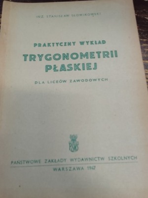 Słowikowski PRAKTYCZNY WYKŁAD TRYGONOMETRII PŁASKIEJ 1947