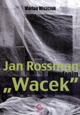 Marian Miszczuk JAN ROSSMAN "WACEK"