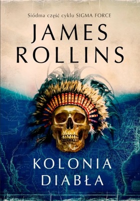 JAMES ROLLINS - KOLONIA DIABŁA - Sigma Force 7