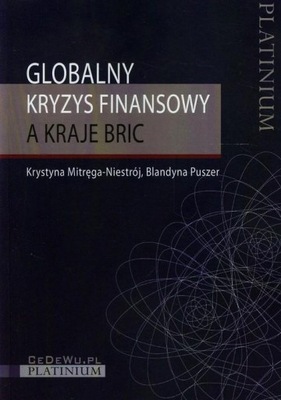 Globalny kryzys finansowy a kraje BRIC Blandyna Puszer, Mitręga-Niestrój