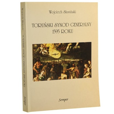 Toruński synod generalny 1595 roku Z dziejów polskiego protestantyzmu w dru