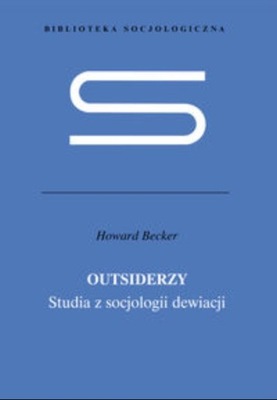 Outsiderzy Studia z socjologii dewiacji