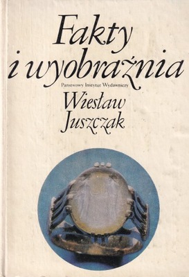 Fakty i wyobraźnia Wiesław Juszczak