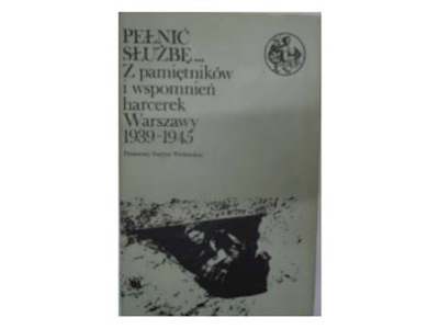 Pełnić służbę... Z pamiętników i wspomnień harcere