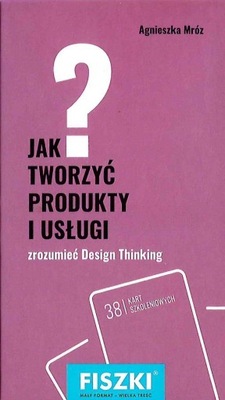Jak tworzyć produkty i usługi? - Agnieszka Mróz
