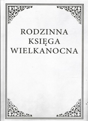 RODZINNA KSIĘGA WIELKANOCNA Praca zbiorowa