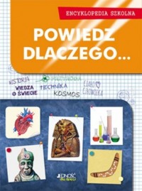 Encyklopedia szkolna. Powiedz dlaczego...