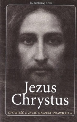 Jezus Chrystus opowieść o życiu naszego