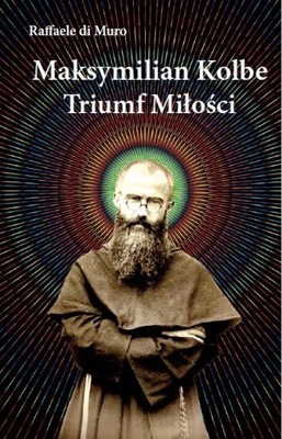 MAKSYMILIAN KOLBE, TRIUMF MIŁOŚCI