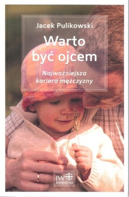 WARTO BYĆ OJCEM - Jacek Pulikowski