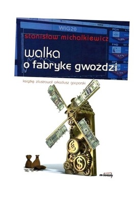 WALKA O FABRYKĘ GWOŹDZI, STANISŁAW MICHALKIEWICZ