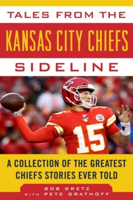 Tales from the Kansas City Chiefs Sideline BOB GRETZ