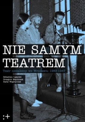 Ligarski - Nie samym teatrem Teatr niezależny