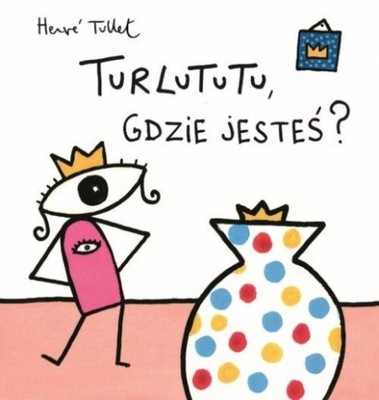 Herve Tullet - Turlututu, gdzie jesteś? - KD