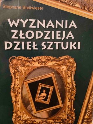 Stéphane Breitweiser WYZNANIA ZŁODZIEJA DZIEŁ SZTUKI