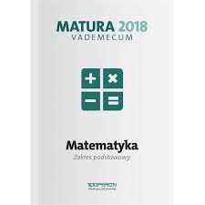 Matura 2018 Matematyka Vademecum Zakres podstawowy