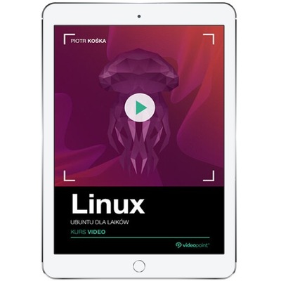 Linux. Kurs video. Ubuntu dla laików