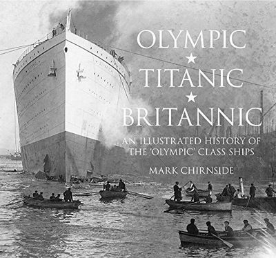 OLYMPIC, TITANIC, BRITANNIC: AN ILLUSTRATED HISTOR