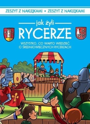 JAK ŻYLI RYCERZE. ZESZYT Z NAKLEJKAMI