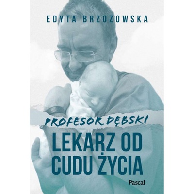 PROFESOR DĘBSKI. Lekarz od cudu życia