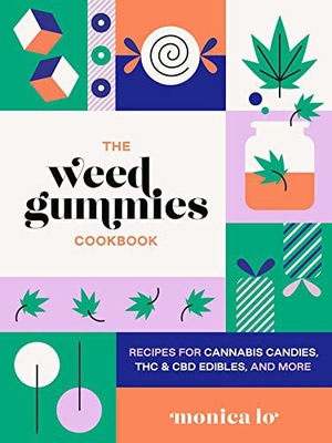 WEED GUMMIES COOKBOOK, THE: RECIPES FOR CANNABIS CANDIES, THC AND CBD EDIBL