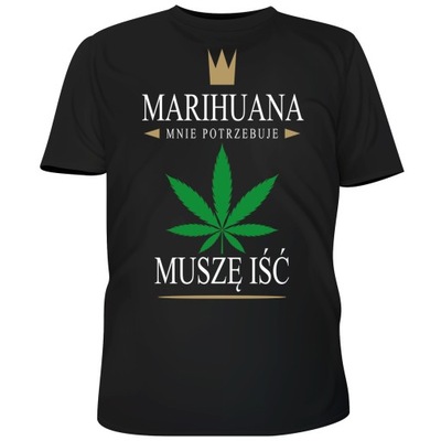 KOSZULKA MARIHUANA MNIE POTRZEBUJE