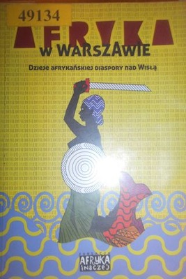 Afryka w Warszawie Dzieje afrykańskiej diaspory na