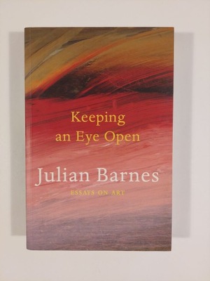 Keeping an Eye Open Essays on Art Barnes Julian