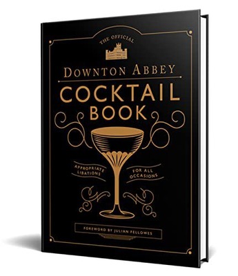 THE OFFICIAL DOWNTON ABBEY COCKTAIL BOOK - Julian