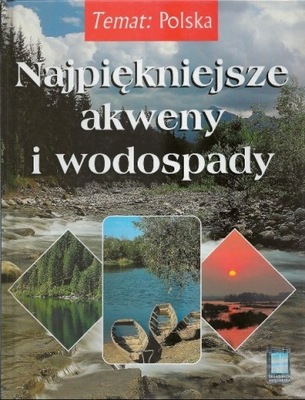 Najpiękniejsze akweny i wodospady