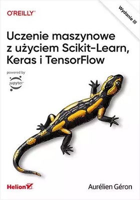 Uczenie maszynowe z użyciem Scikit-Learn, Keras i TensorFlow Aurelien Geron