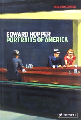 EDWARD HOPPER PORTRAITS OF AMERICA - Wieland Schmied [KSIĄŻKA]