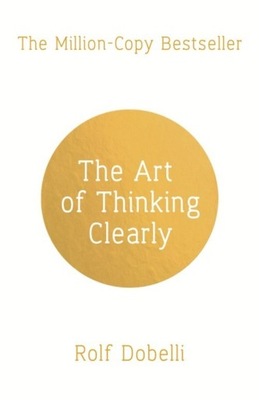 The Art of Thinking Clearly