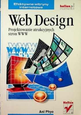 Web Design. Projektowanie atrakcyjnych stron WWW A.Phyo
